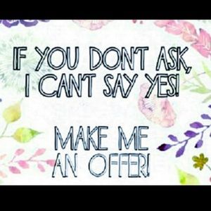 Make an offer! I Won’t be offended.